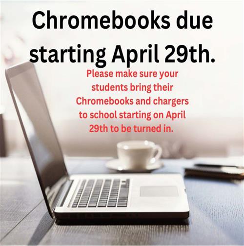 Chromebooks due starting April 29th.